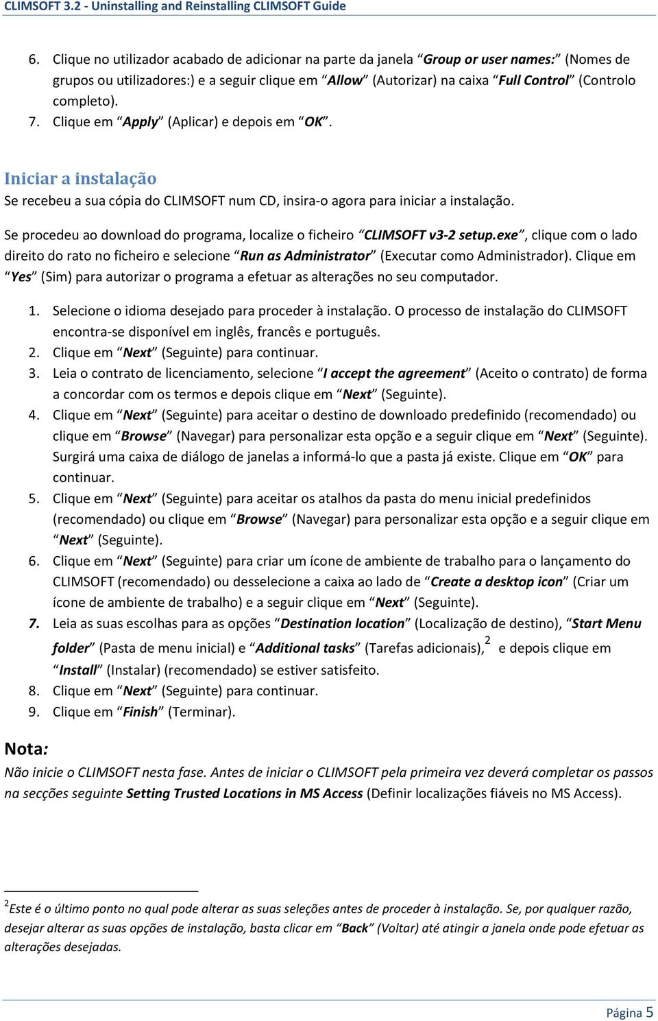 Se procedeu ao download do programa, localize o ficheiro CLIMSOFT v3-2 setup.exe, clique com o lado direito do rato no ficheiro e selecione Run as Administrator (Executar como Administrador).