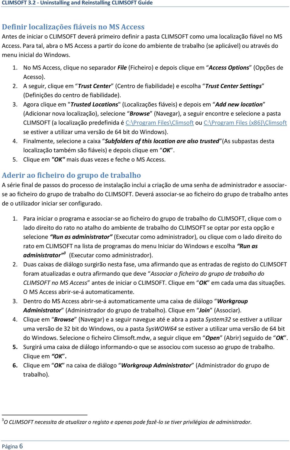 No MS Access, clique no separador File (Ficheiro) e depois clique em Access Options (Opções de Acesso). 2.