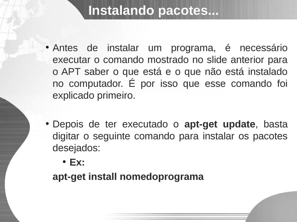 para o APT saber o que está e o que não está instalado no computador.