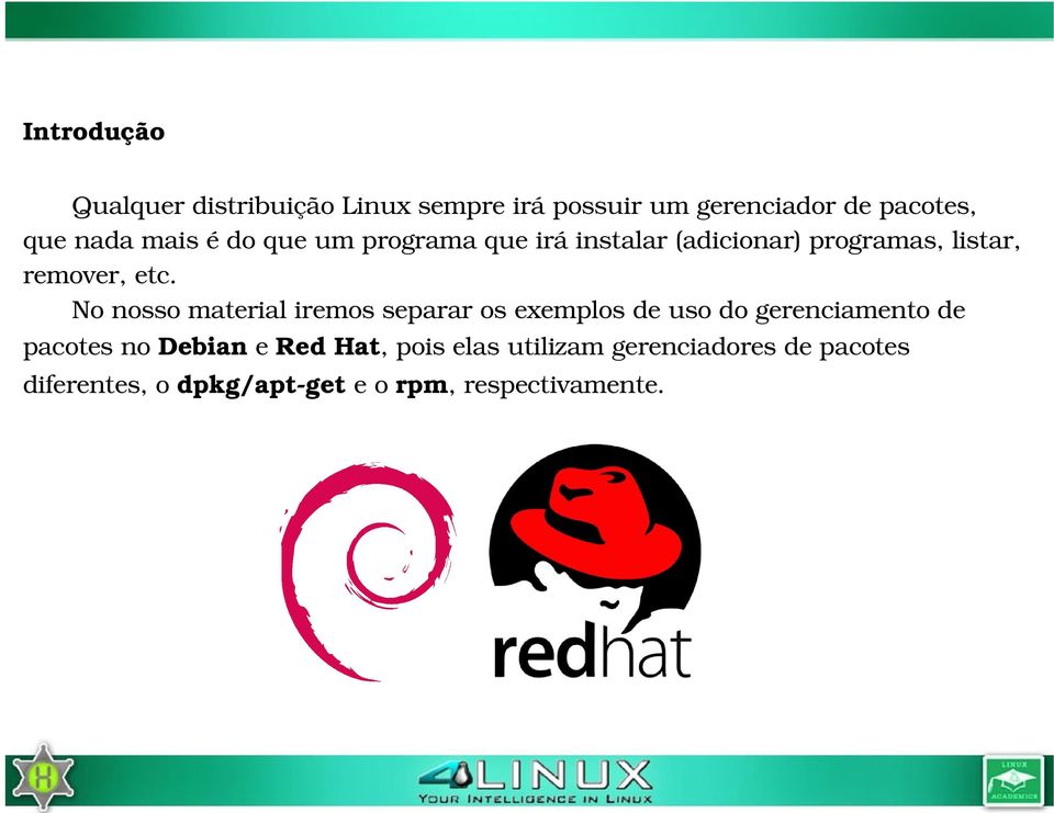 No nosso material iremos separar os exemplos de uso do gerenciamento de pacotes no Debian e