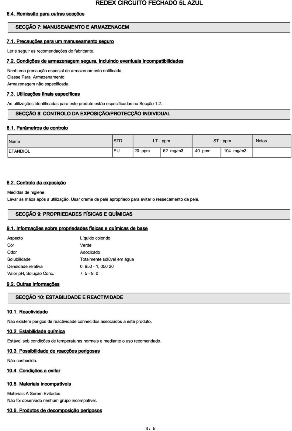 especial de armazenamento incluindo notificada. eventuais incompatibilidades 7.3. As utilizações Utilizações identificadas finais específicas 8.1.