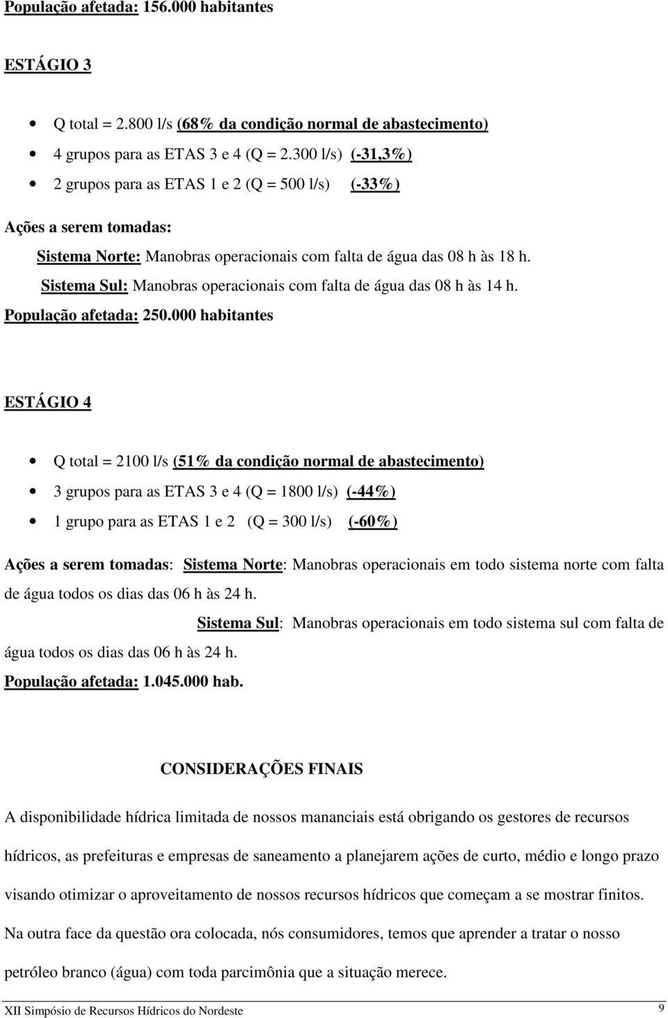 Sistema Sul: Manobras operacionais com falta de água das 08 h às 14 h. População afetada: 250.