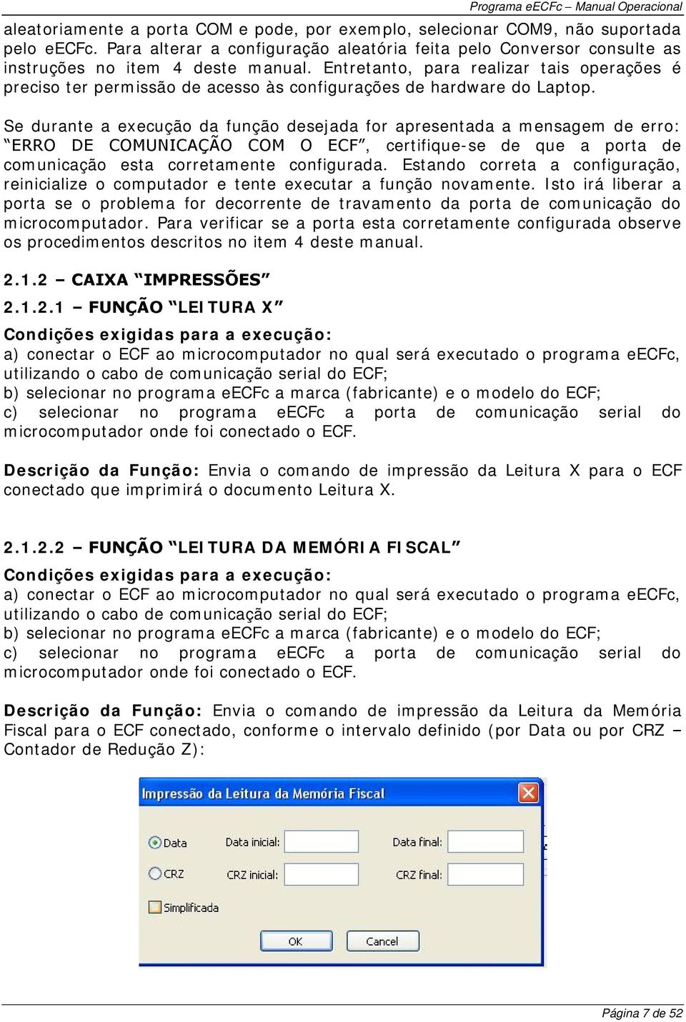 Se durante a execução da função desejada for apresentada a mensagem de erro:, certifique-se de que a porta de comunicação esta corretamente configurada.