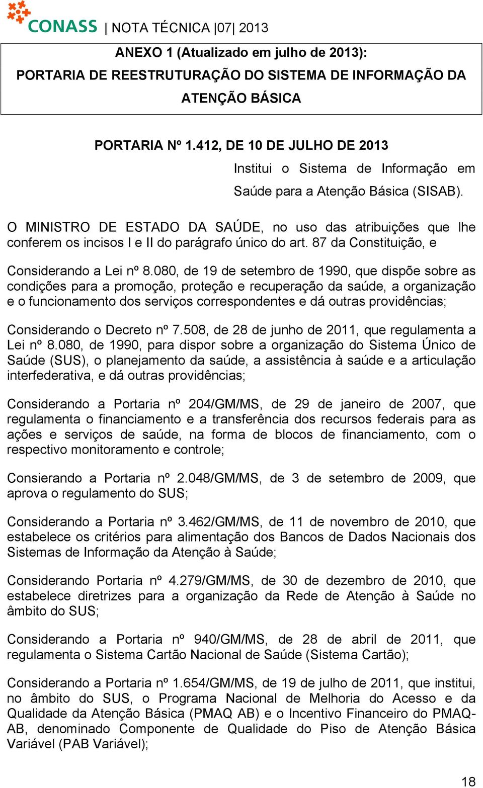 O MINISTRO DE ESTADO DA SAÚDE, no uso ds tribuições que lhe conferem os incisos I e II do prágrfo único do rt. 87 d Constituição, e Considerndo Lei nº 8.