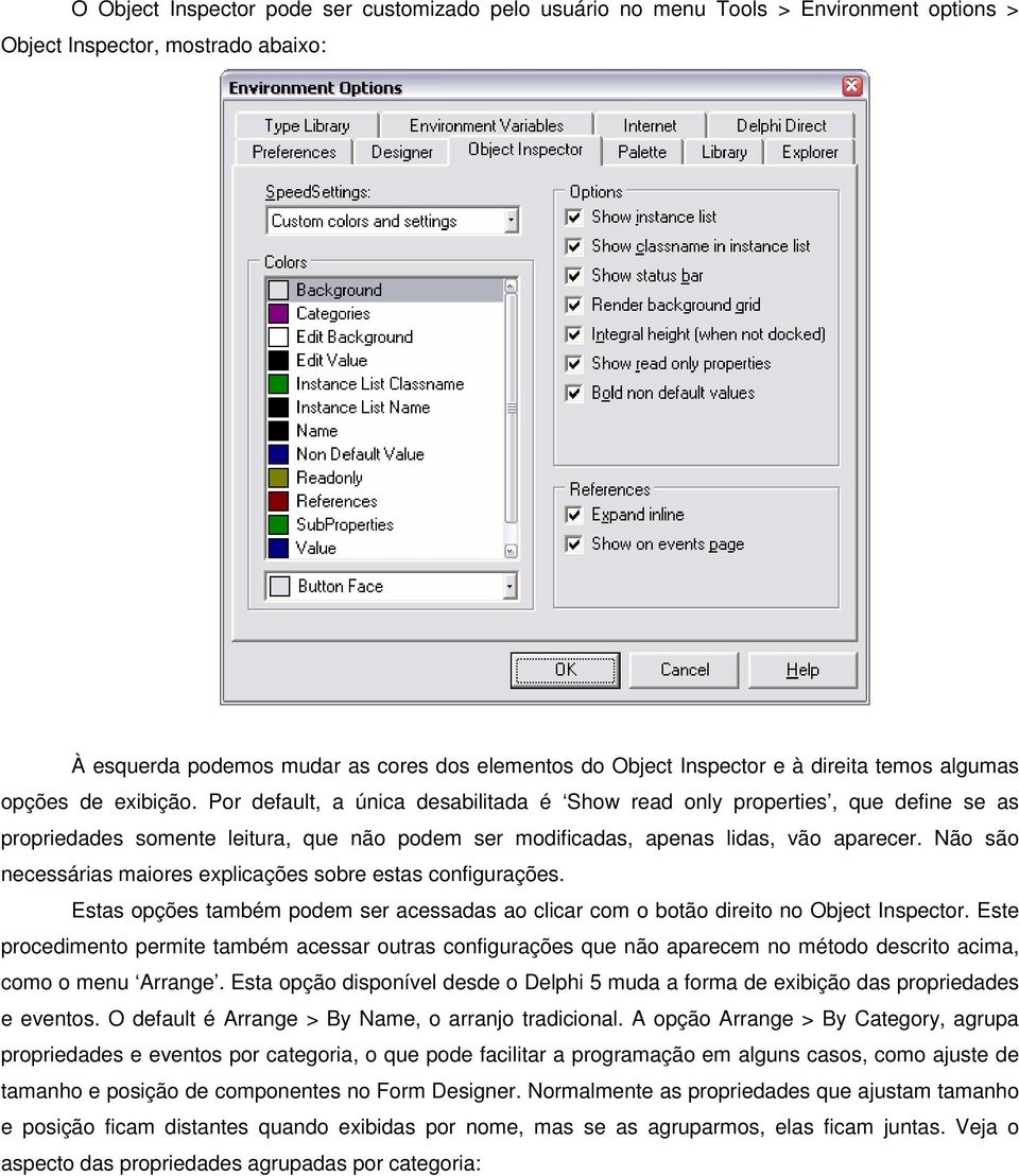 Por default, a única desabilitada é Show read only properties, que define se as propriedades somente leitura, que não podem ser modificadas, apenas lidas, vão aparecer.