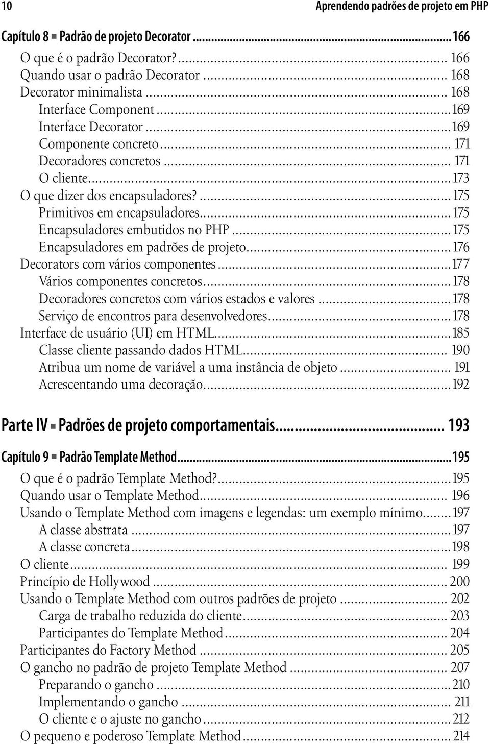 ..175 Encapsuladores embutidos no PHP...175 Encapsuladores em padrões de projeto...176 Decorators com vários componentes...177 Vários componentes concretos.