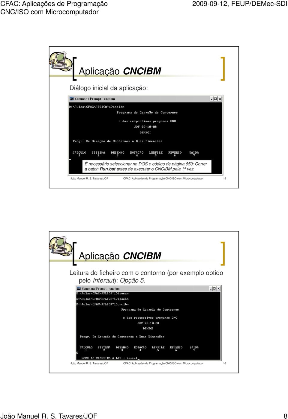 Tavares/JOF CFAC: Aplicações de Programação 15 Leitura do ficheiro com o contorno (por exemplo