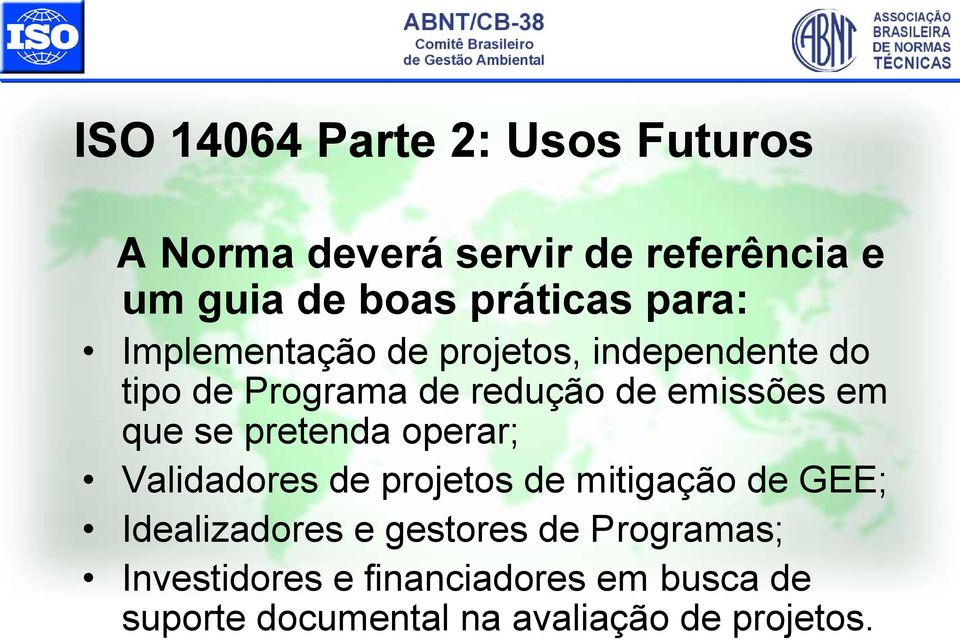 que se pretenda operar; Validadores de projetos de mitigação de GEE; Idealizadores e gestores