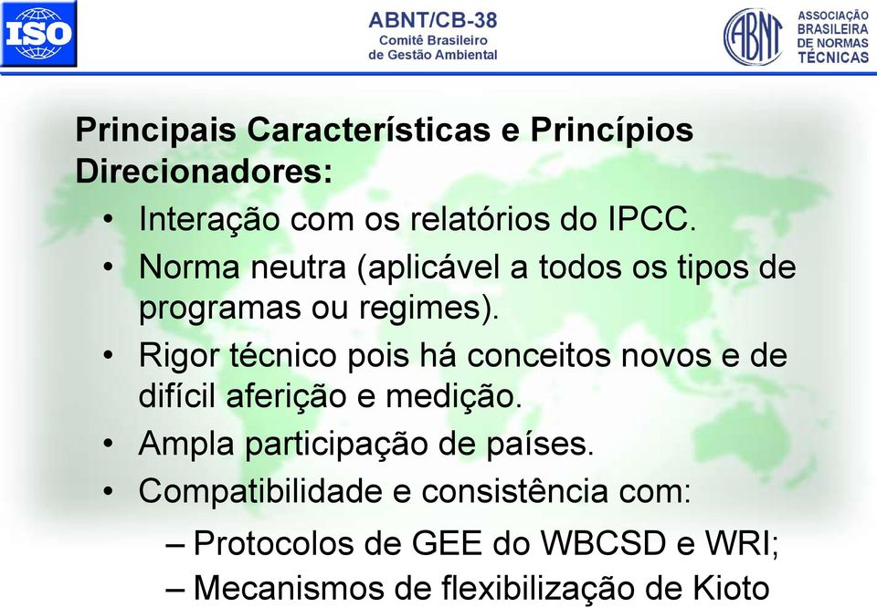 Rigor técnico pois há conceitos novos e de difícil aferição e medição.