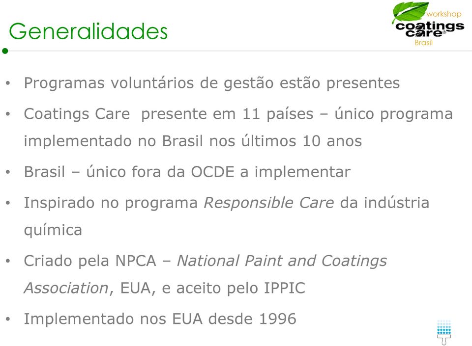 implementar Inspirado no programa Responsible Care da indústria química Criado pela NPCA
