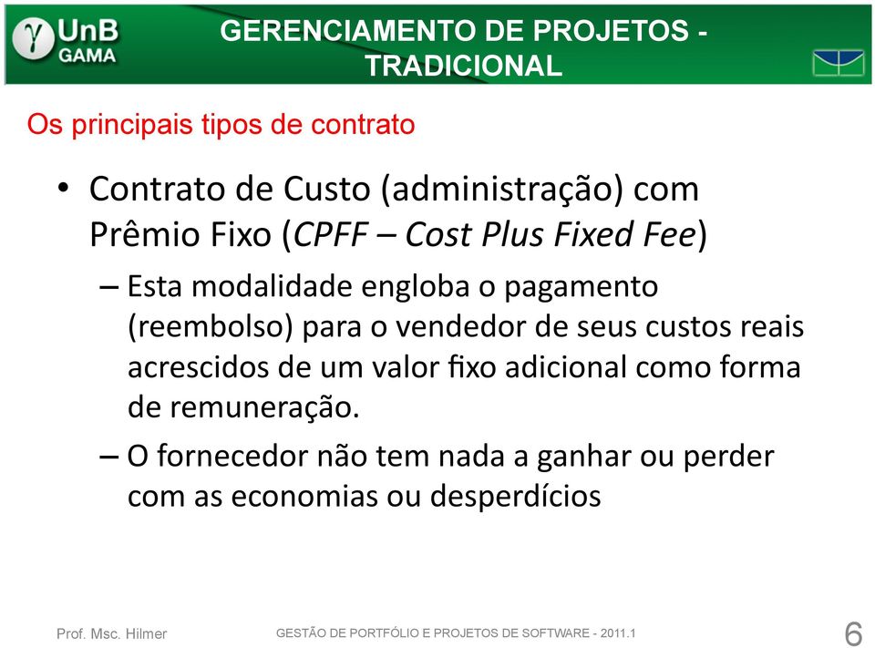 vendedor de seus custos reais acrescidos de um valor fixo adicional como forma de