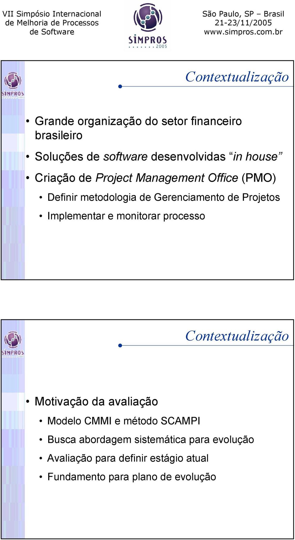 Implementar e monitorar processo Contextualização Motivação da avaliação Modelo CMMI e método SCAMPI