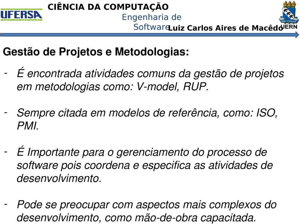 É Importante para o gerenciamento do processo de software pois coordena e especifica as atividades