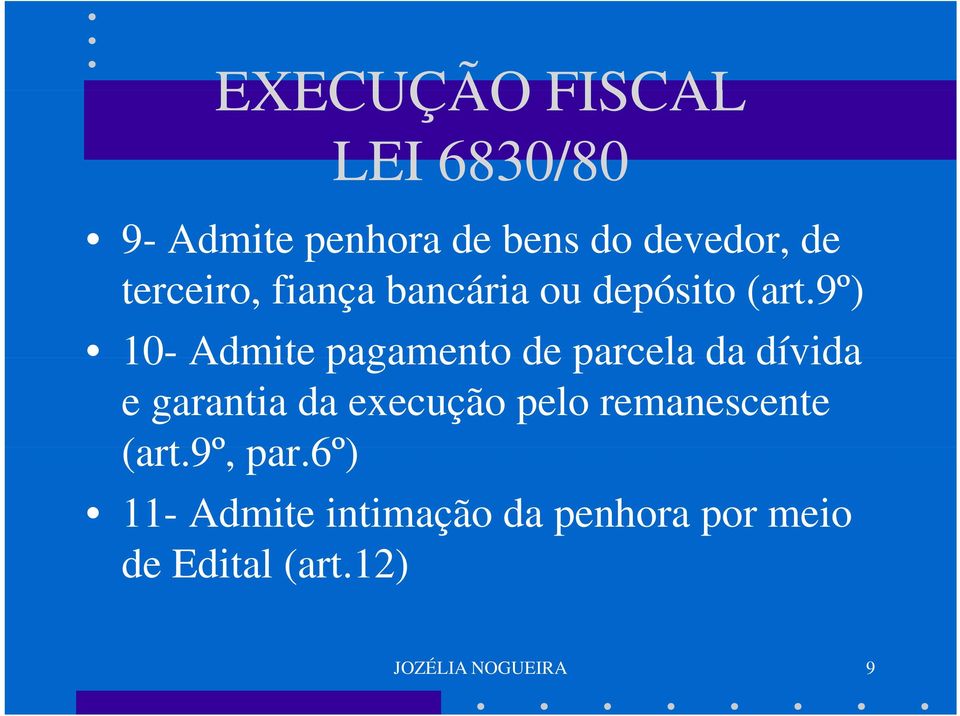 9º) 10- Admite pagamento de parcela da dívida e garantia da execução pelo