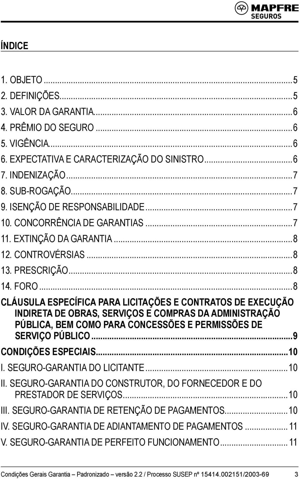 ..8 CLÁUSULA ESPECÍFICA PARA LICITAÇÕES E CONTRATOS DE EXECUÇÃO INDIRETA DE OBRAS, SERVIÇOS E COMPRAS DA ADMINISTRAÇÃO PÚBLICA, BEM COMO PARA CONCESSÕES E PERMISSÕES DE SERVIÇO PÚBLICO.