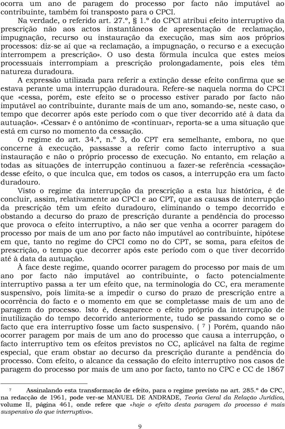 que «a reclamação, a impugnação, o recurso e a execução interrompem a prescrição».