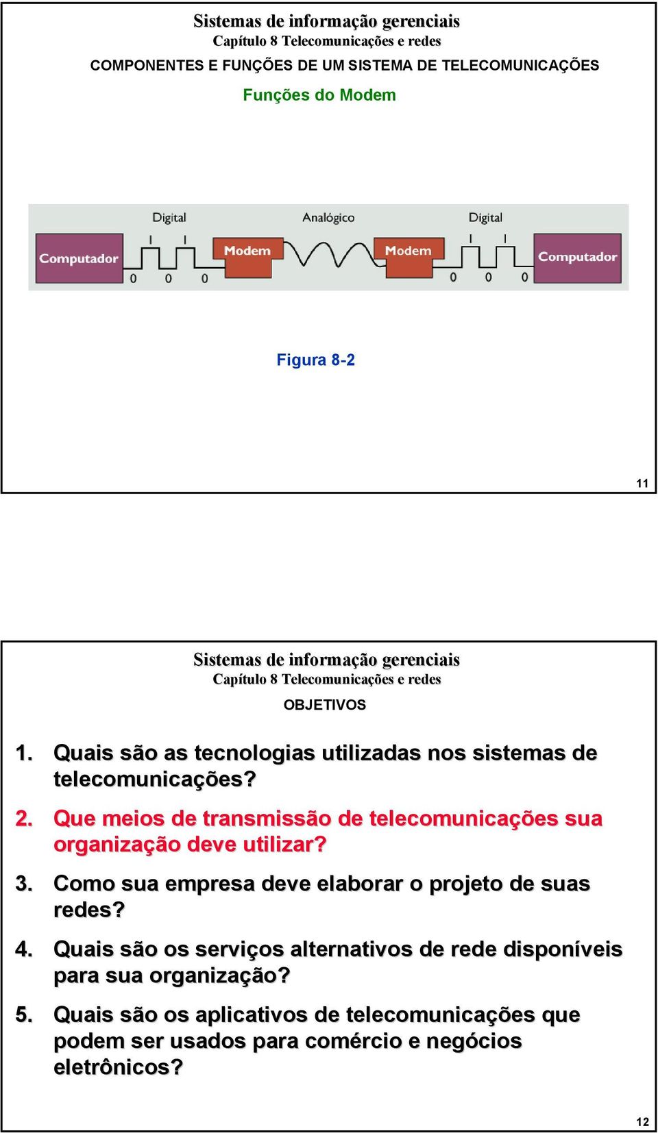 Que meios de transmissão de telecomunicações sua organização deve utilizar? 3.