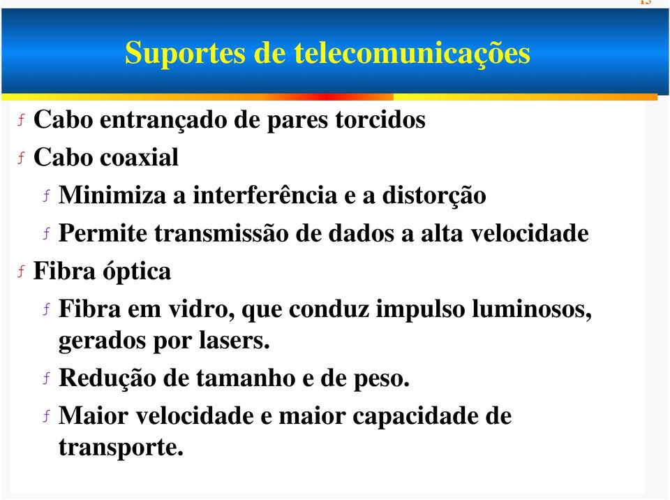 velocidade ƒ Fibra óptica ƒ Fibra em vidro, que conduz impulso luminosos, gerados