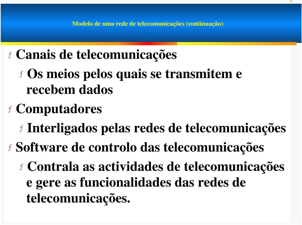 redes de telecomunicações ƒ Software de controlo das telecomunicações ƒ Contrala as