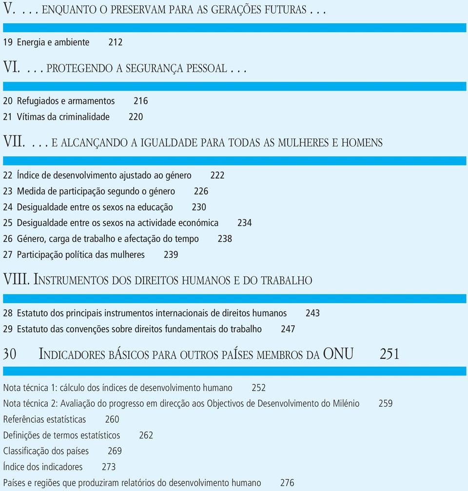 educação 230 25 Desigualdade entre os sexos na actividade económica 234 26 Género, carga de trabalho e afectação do tempo 238 27 Participação política das mulheres 239 VIII.