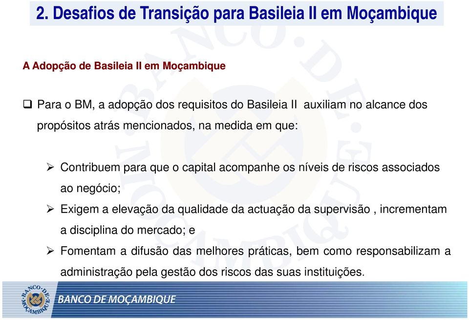 níveis de riscos associados ao negócio; Ei Exigem a elevação da qualidade d da actuação da supervisão, incrementam a disciplina do