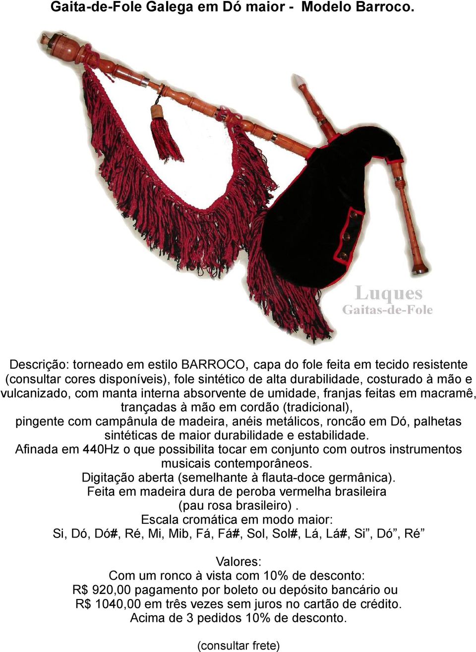 absorvente de umidade, franjas feitas em macramê, trançadas à mão em cordão (tradicional), pingente com campânula de madeira, anéis metálicos, roncão em Dó, palhetas sintéticas de maior durabilidade