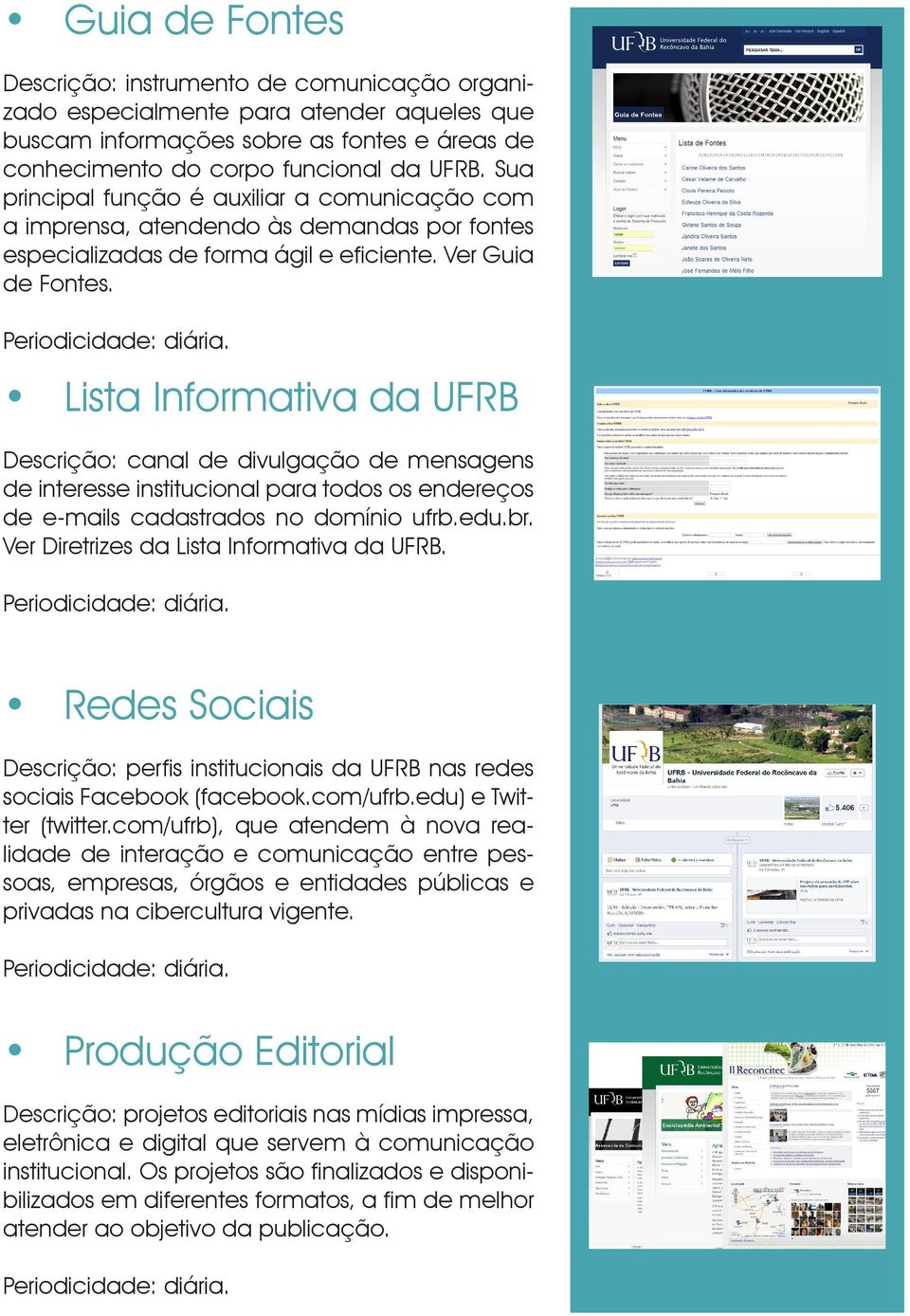 Lista Informativa da UFRB Descrição: canal de divulgação de mensagens de interesse institucional para todos os endereços de e-mails cadastrados no domínio ufrb.edu.br.