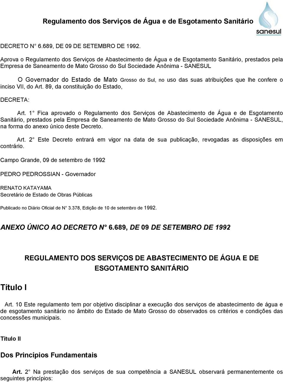 Mato Grosso do Sul, no uso das suas atribuições que lhe confere o inciso VII, do Art. 89, da constituição do Estado, DECRETA: Art.