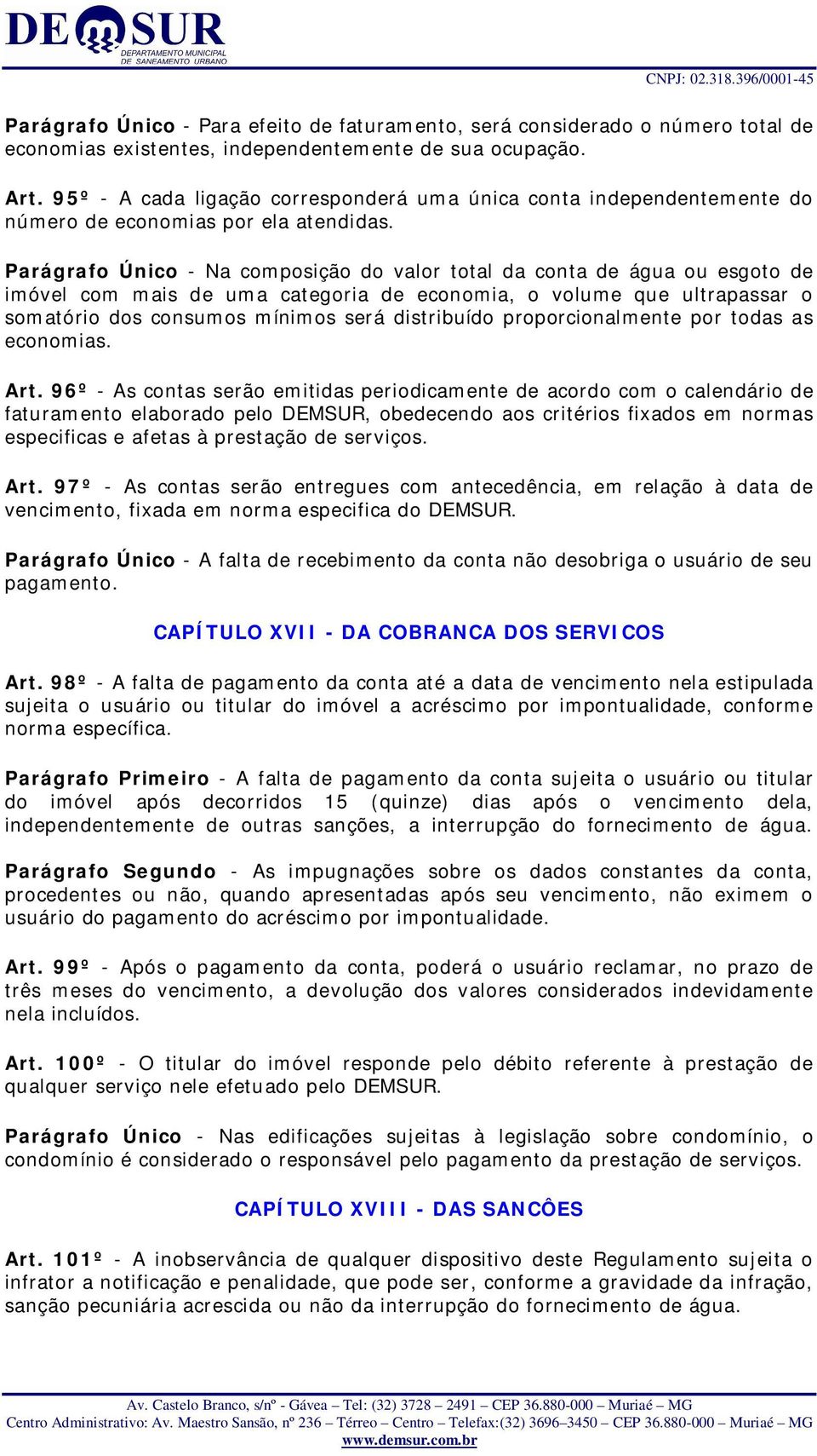 Parágrafo Único - Na composição do valor total da conta de água ou esgoto de imóvel com mais de uma categoria de economia, o volume que ultrapassar o somatório dos consumos mínimos será distribuído