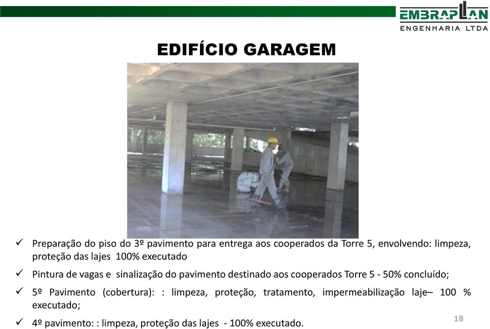 destinado aos cooperados Torre 5-50% concluído; 5º Pavimento (cobertura): : limpeza, proteção,