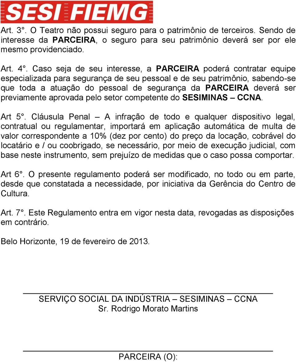 deverá ser previamente aprovada pelo setor competente do SESIMINAS CCNA. Art 5.