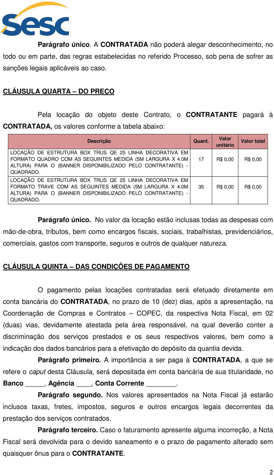 4.0M FORMATO TRAVE COM AS SEGUINTES MEDIDA (5M LARGURA X 4.0M Quant. Valor unitário Valor total 17 R$ 0,00 R$ 0,00 35 R$ 0,00 R$ 0,00 Parágrafo único.