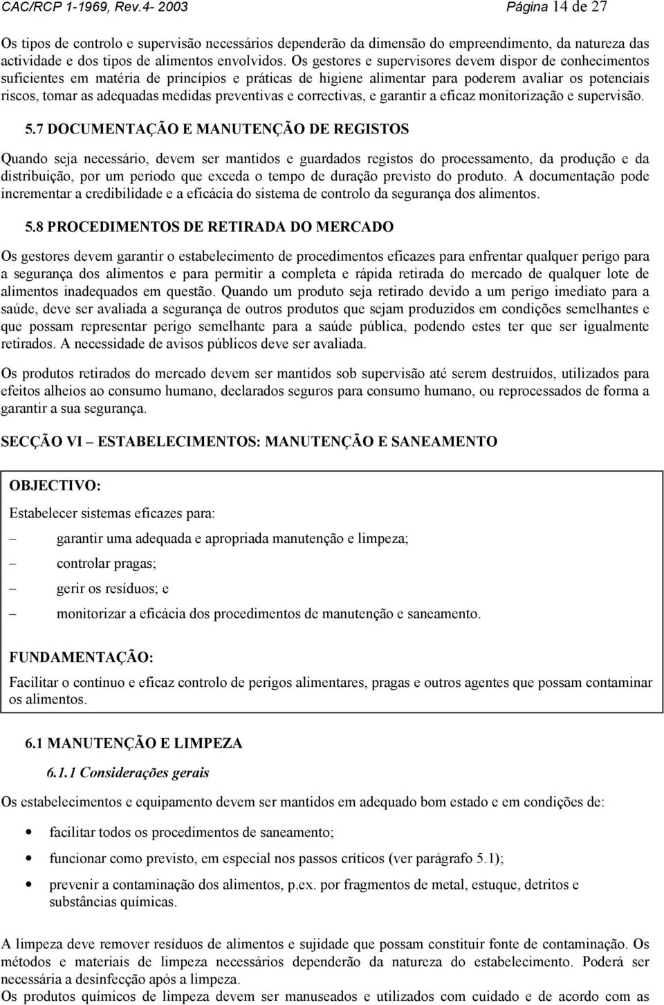 preventivas e correctivas, e garantir a eficaz monitorização e supervisão. 5.