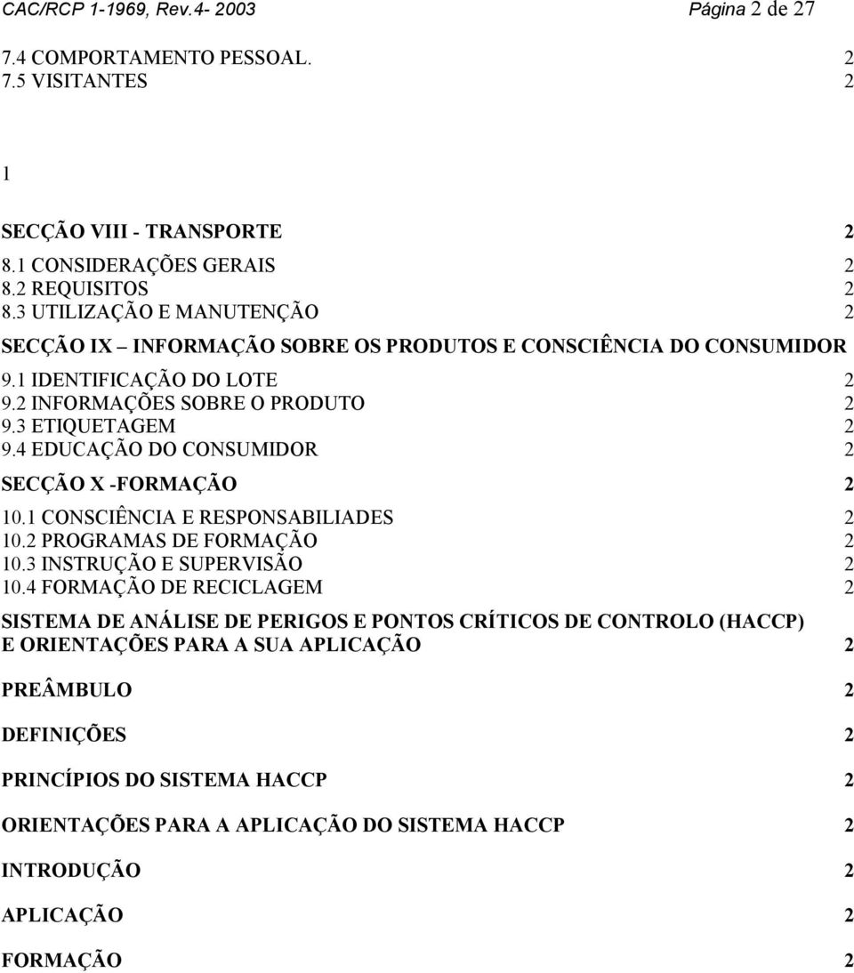 4 EDUCAÇÃO DO CONSUMIDOR 2 SECÇÃO X -FORMAÇÃO 2 10.1 CONSCIÊNCIA E RESPONSABILIADES 2 10.2 PROGRAMAS DE FORMAÇÃO 2 10.3 INSTRUÇÃO E SUPERVISÃO 2 10.