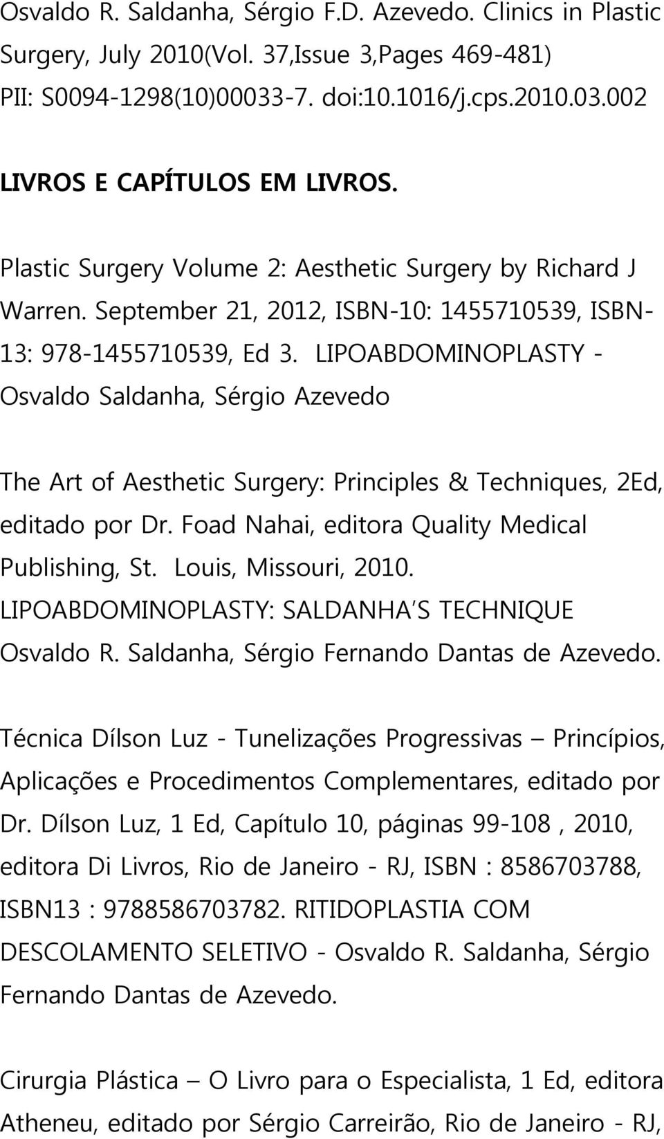 LIPOABDOMINOPLASTY - Osvaldo Saldanha, Sérgio Azevedo The Art of Aesthetic Surgery: Principles & Techniques, 2Ed, editado por Dr. Foad Nahai, editora Quality Medical Publishing, St.
