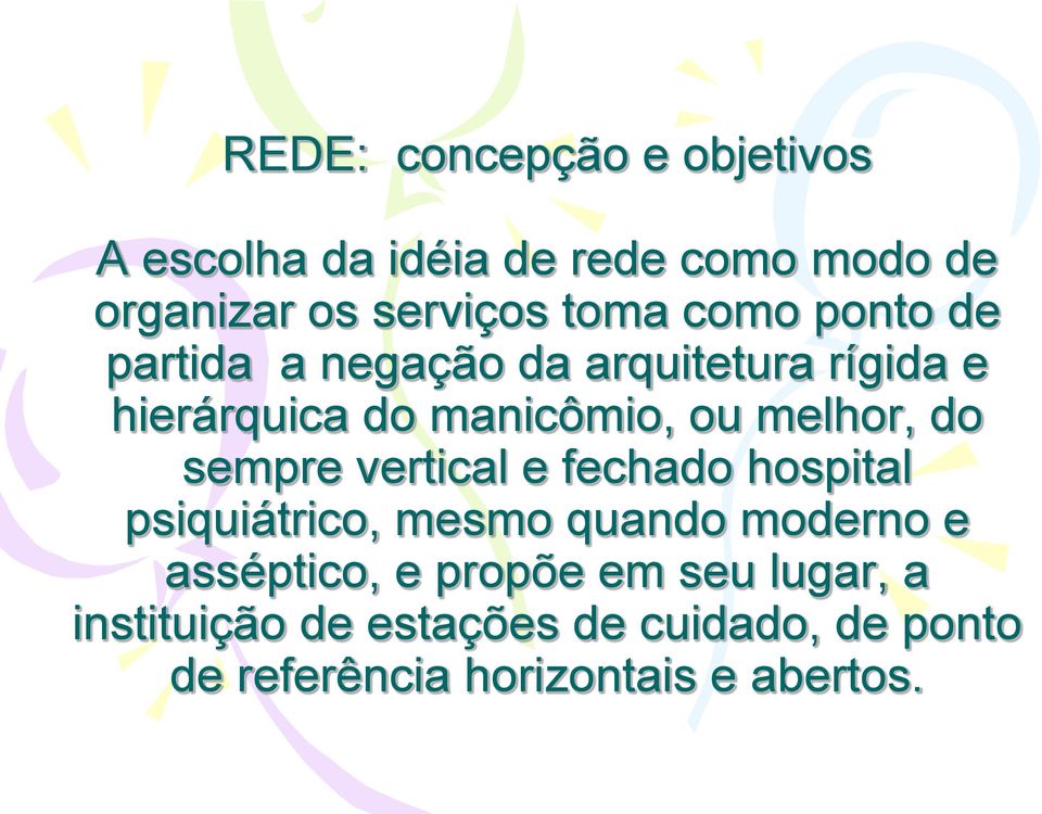 do sempre vertical e fechado hospital psiquiátrico, mesmo quando moderno e asséptico, e propõe