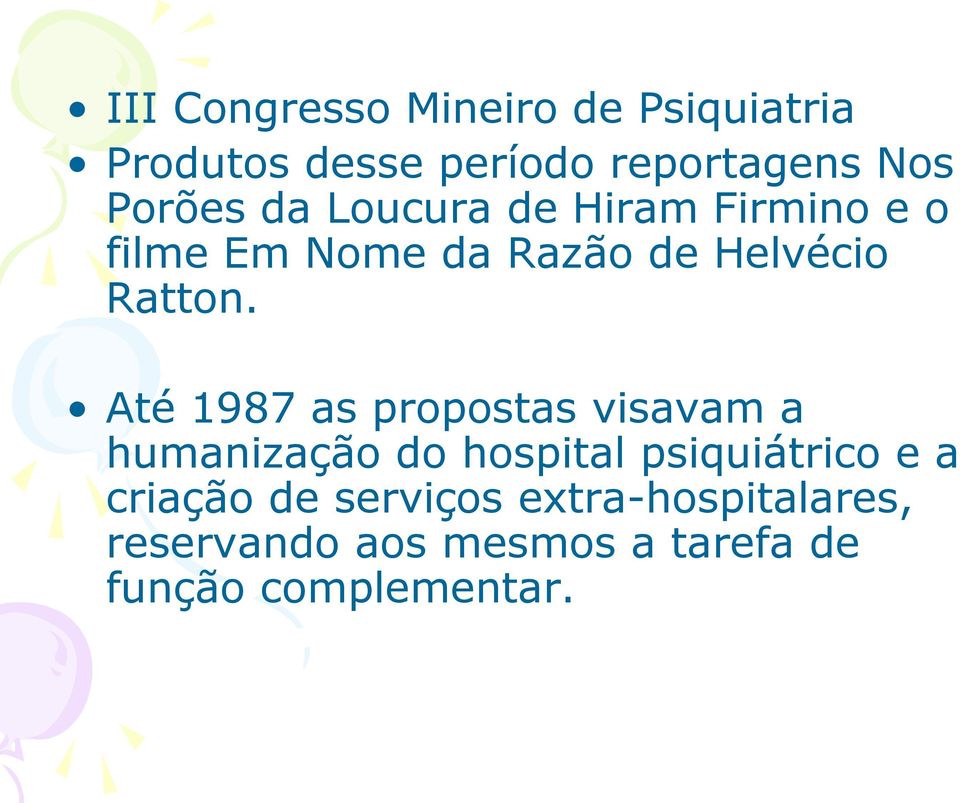 Até 1987 as propostas visavam a humanização do hospital psiquiátrico e a criação