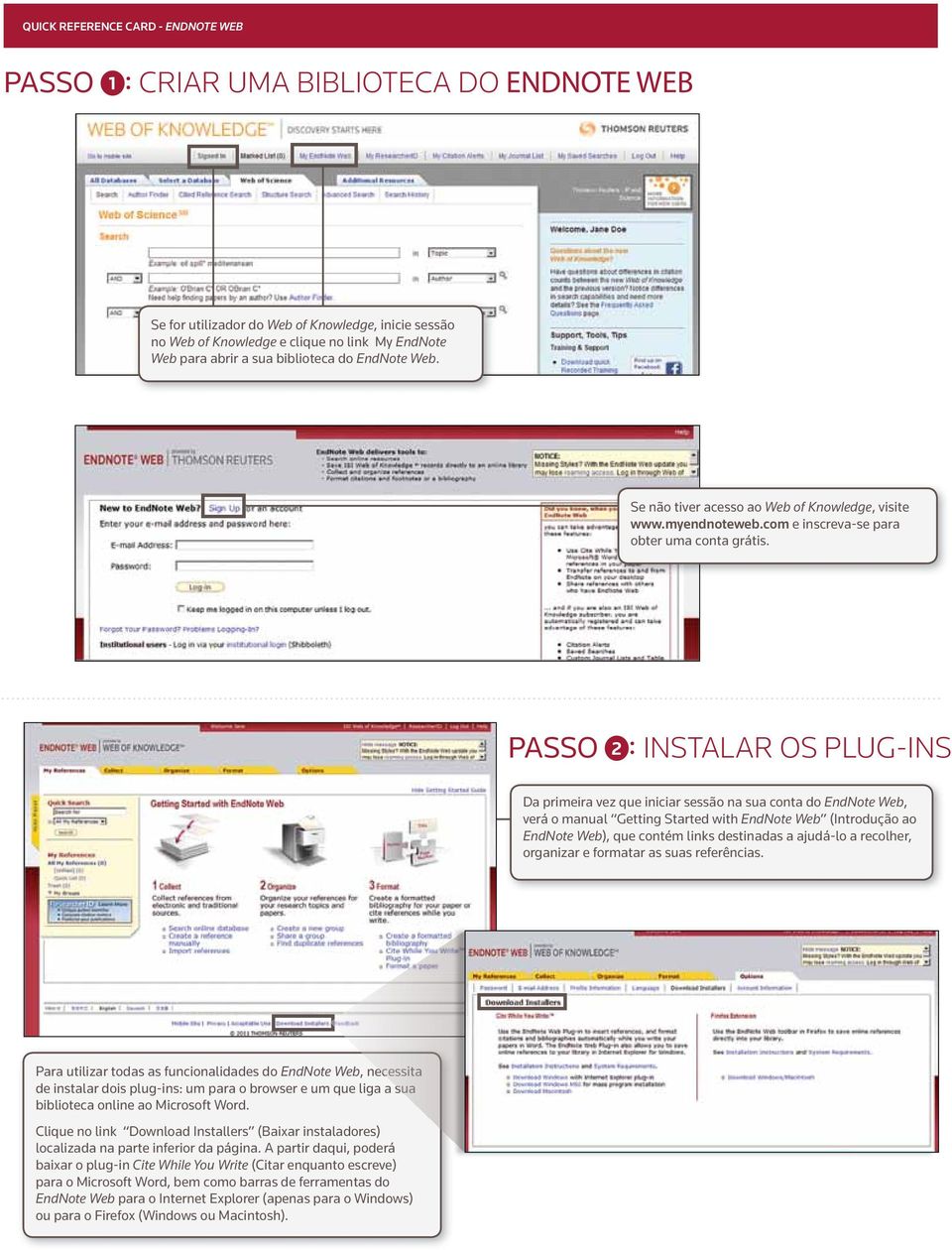 PASSO 2 : INSTALAR OS PLUG-INS Da primeira vez que iniciar sessão na sua conta do EndNote Web, verá o manual Getting Started with EndNote Web (Introdução ao EndNote Web), que contém links destinadas