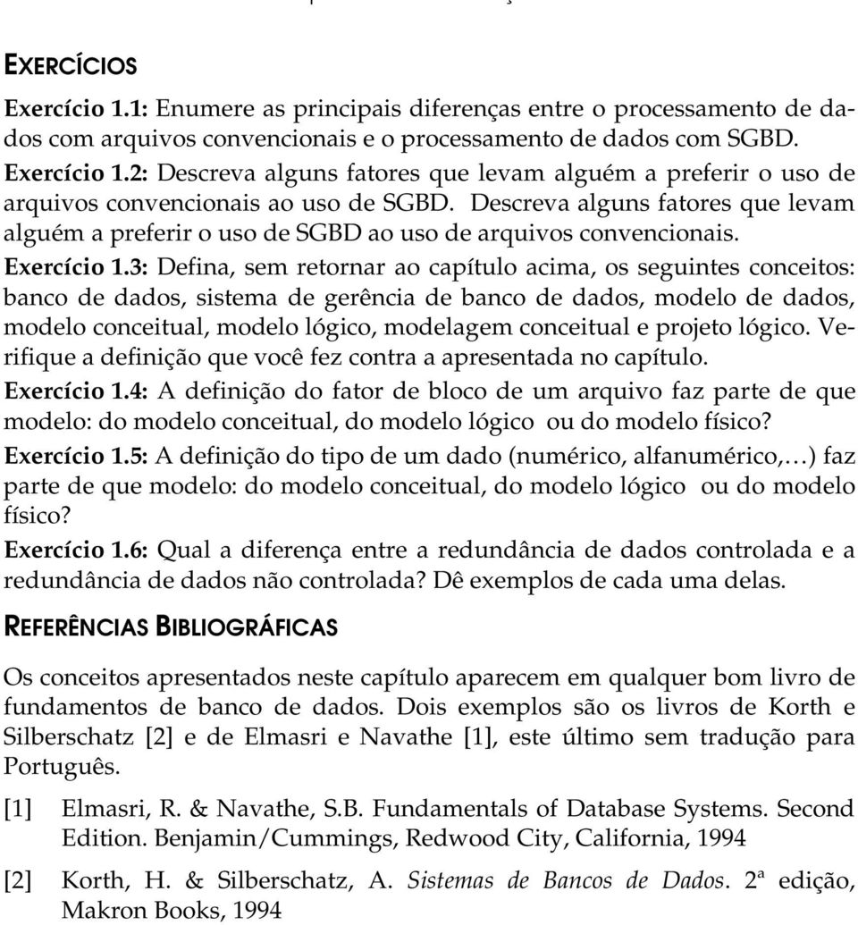 3: Defina, sem retornar ao capítulo acima, os seguintes conceitos: banco de dados, sistema de gerência de banco de dados, modelo de dados, modelo conceitual, modelo lógico, modelagem conceitual e