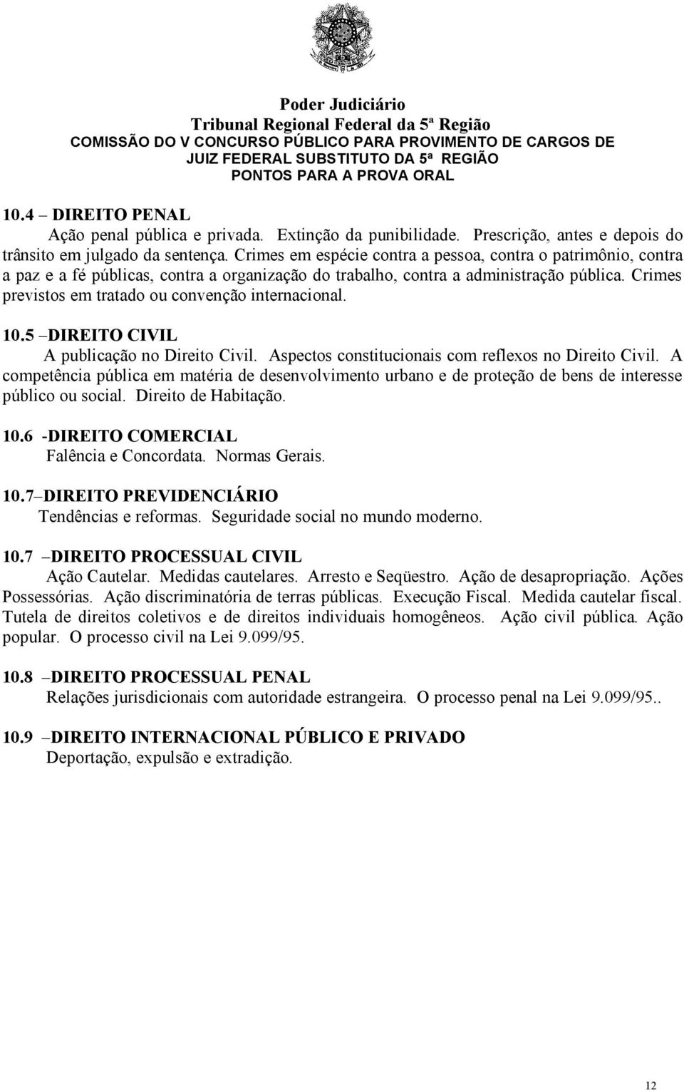 Crimes previstos em tratado ou convenção internacional. 10.5 DIREITO CIVIL A publicação no Direito Civil. Aspectos constitucionais com reflexos no Direito Civil.