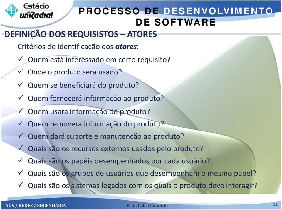 Quem dará suporte e manutenção ao produto? Quais são os recursos externos usados pelo produto?