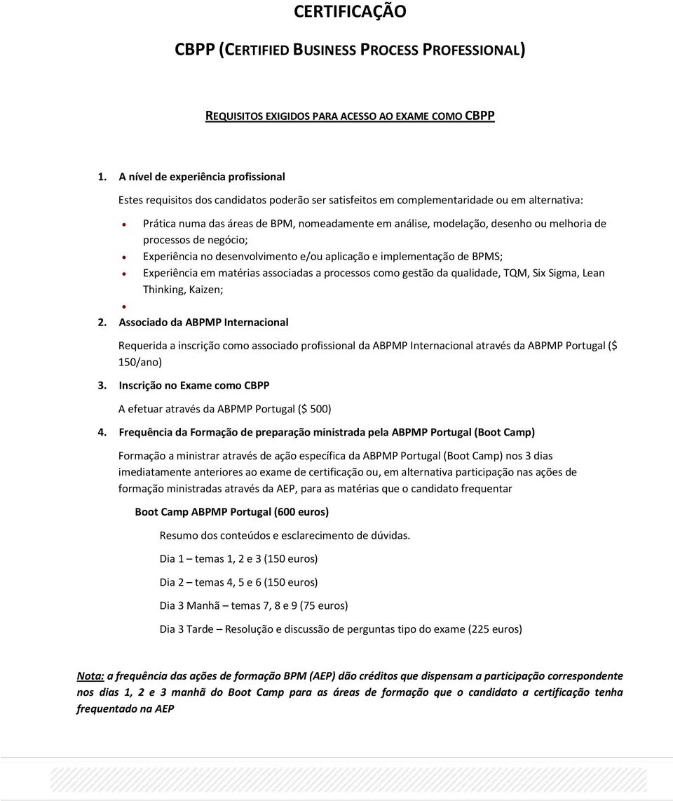 desenho ou melhoria de de negócio; Experiência no desenvolvimento e/ou aplicação e implementação de BPMS; Experiência em matérias associadas a como gestão da qualidade, TQM, Six Sigma, Lean Thinking,