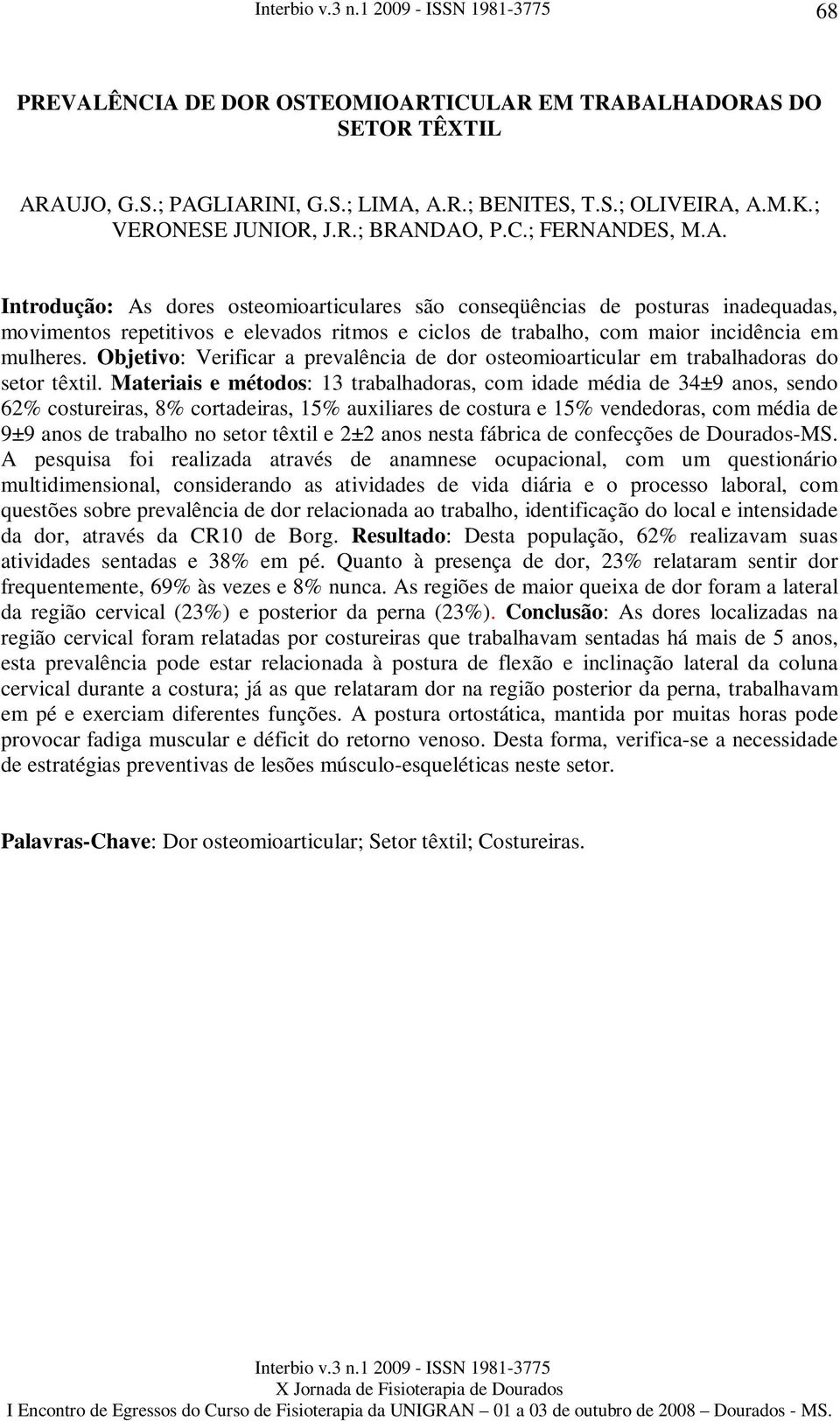 Objetivo: Verificar a prevalência de dor osteomioarticular em trabalhadoras do setor têxtil.