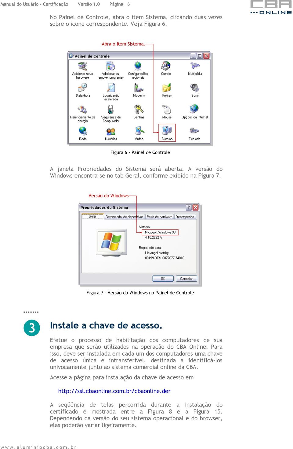 Versão do Windows Figura 7 - Versão do Windows no Painel de Controle 3 Instale a chave de acesso.