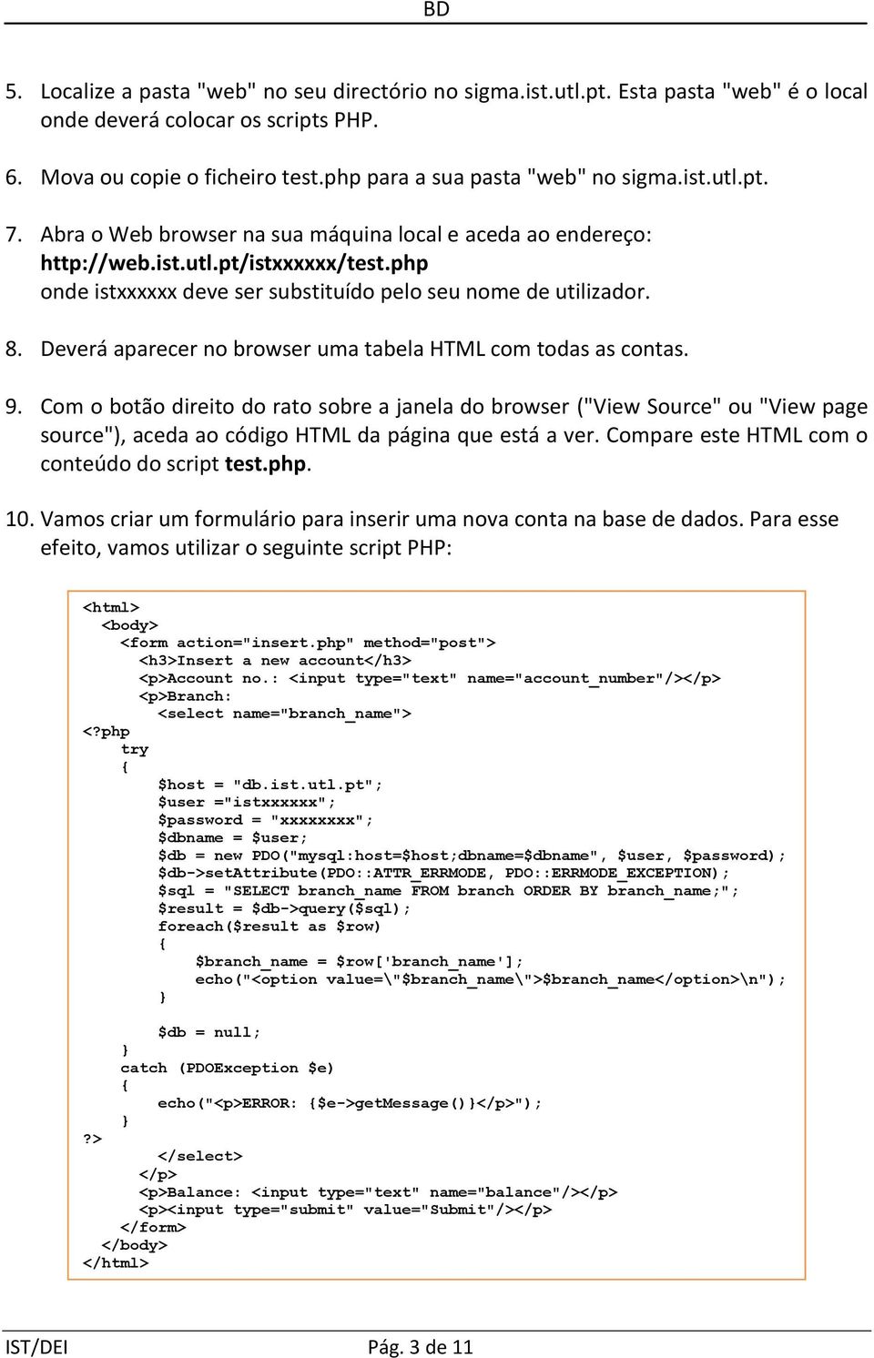 Com o botão direito do rato sobre a janela do browser ("View Source" ou "View page source"), aceda ao código HTML da página que está a ver. Compare este HTML com o conteúdo do script test.php. 10.