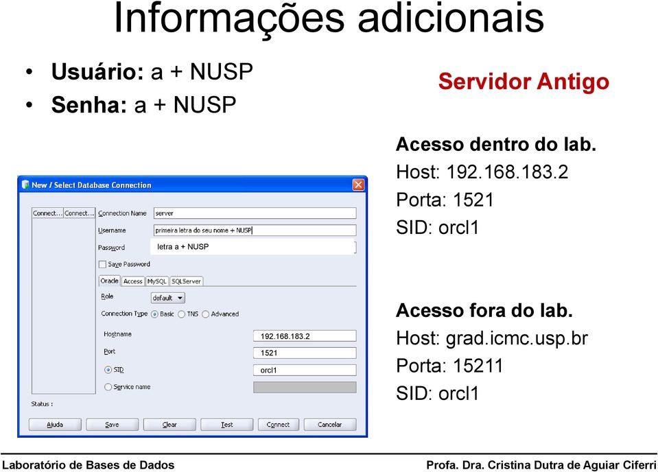 Host: 192.168.183.2 Porta: 1521 SID: orcl1 192.168.183.2 1521 orcl1 Acesso fora do lab.