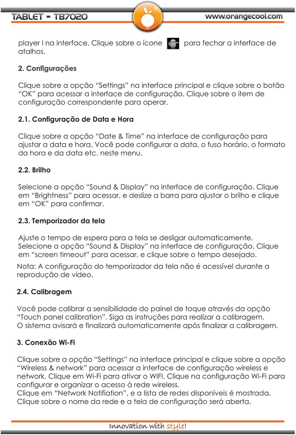 2.1. Configuração de Data e Hora Clique sobre a opção Date & Time na interface de configuração para ajustar a data e hora. Você pode configurar a data, o fuso horário, o formato da hora e da data etc.