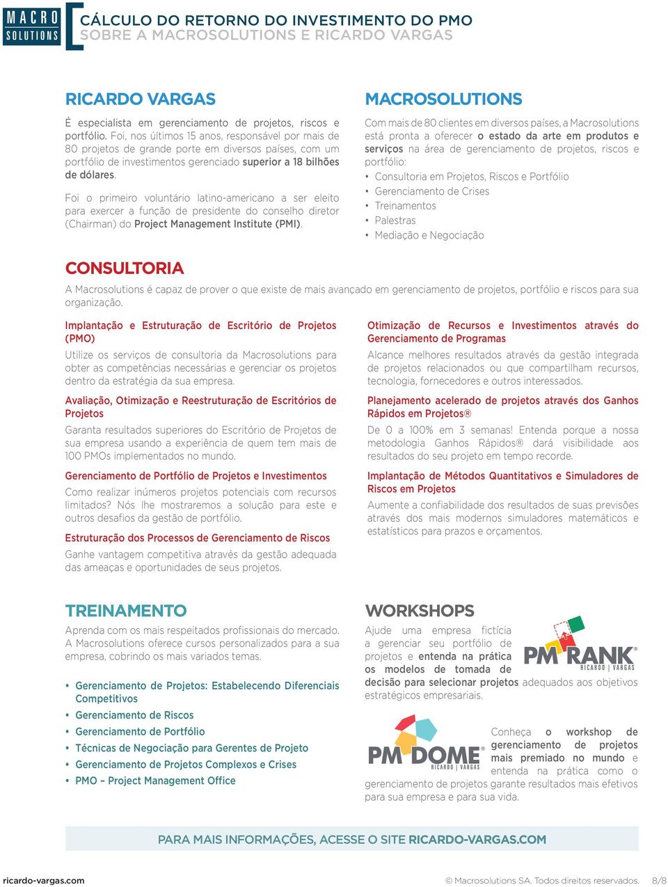 Foi o primeiro voluntário latino-americano a ser eleito para exercer a função de presidente do conselho diretor (Chairman) do Project Management Institute (PMI).