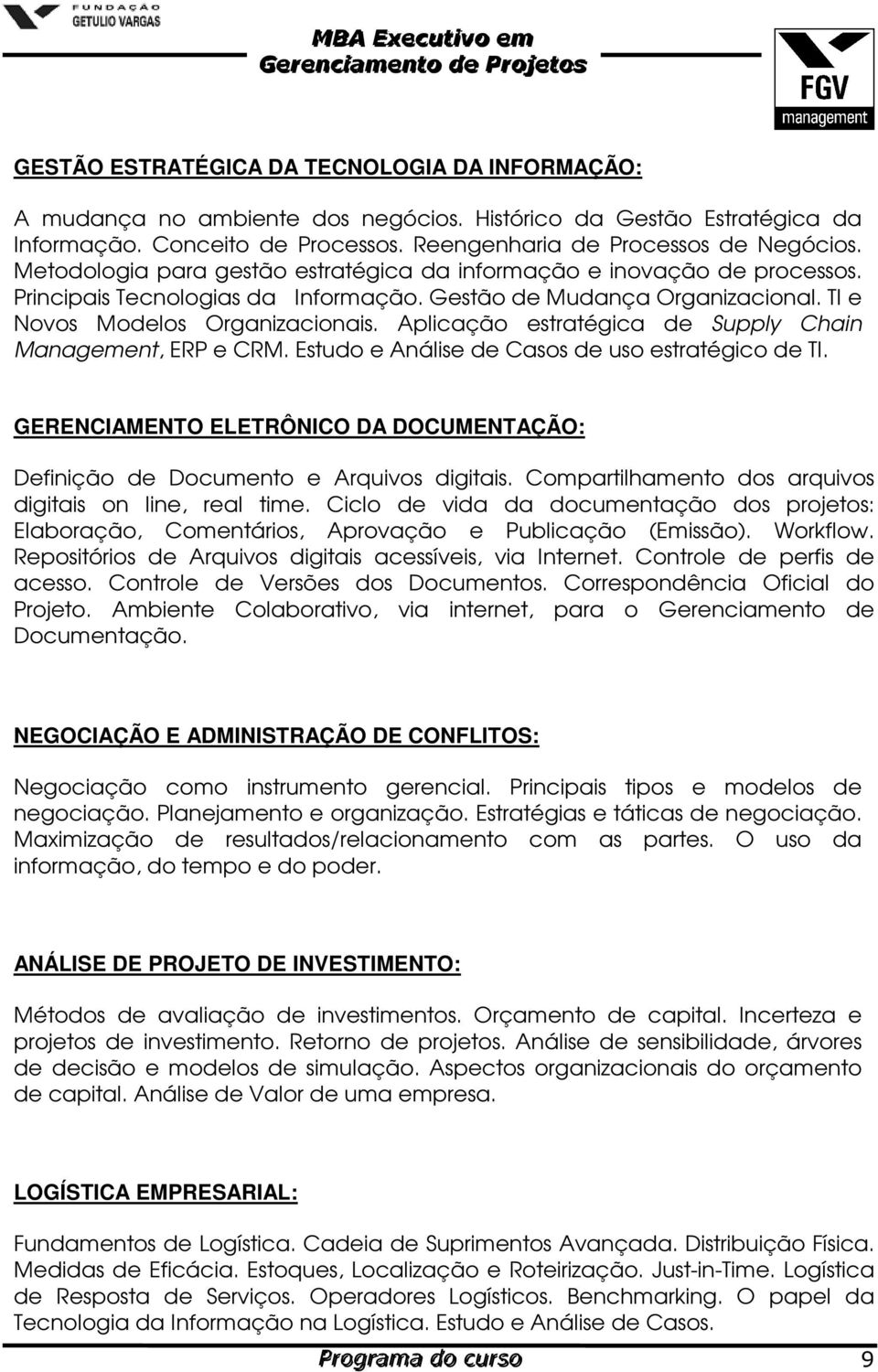 Aplicação estratégica de Supply Chain Management, ERP e CRM. Estudo e Análise de Casos de uso estratégico de TI. GERENCIAMENTO ELETRÔNICO DA DOCUMENTAÇÃO: Definição de Documento e Arquivos digitais.