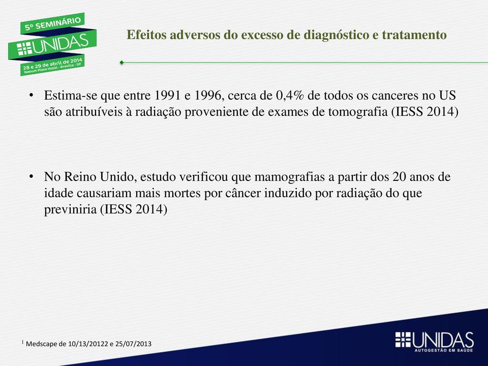 2014) No Reino Unido, estudo verificou que mamografias a partir dos 20 anos de idade causariam mais